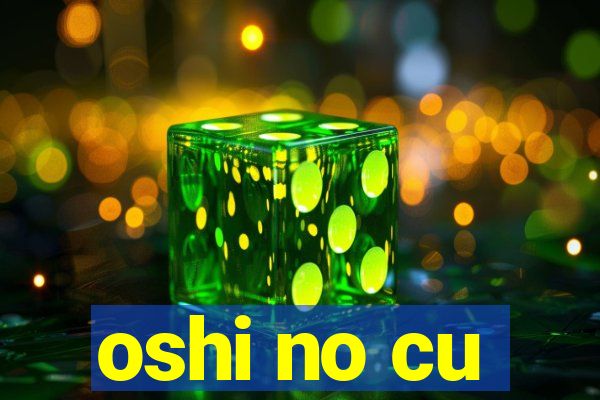 oshi no cu